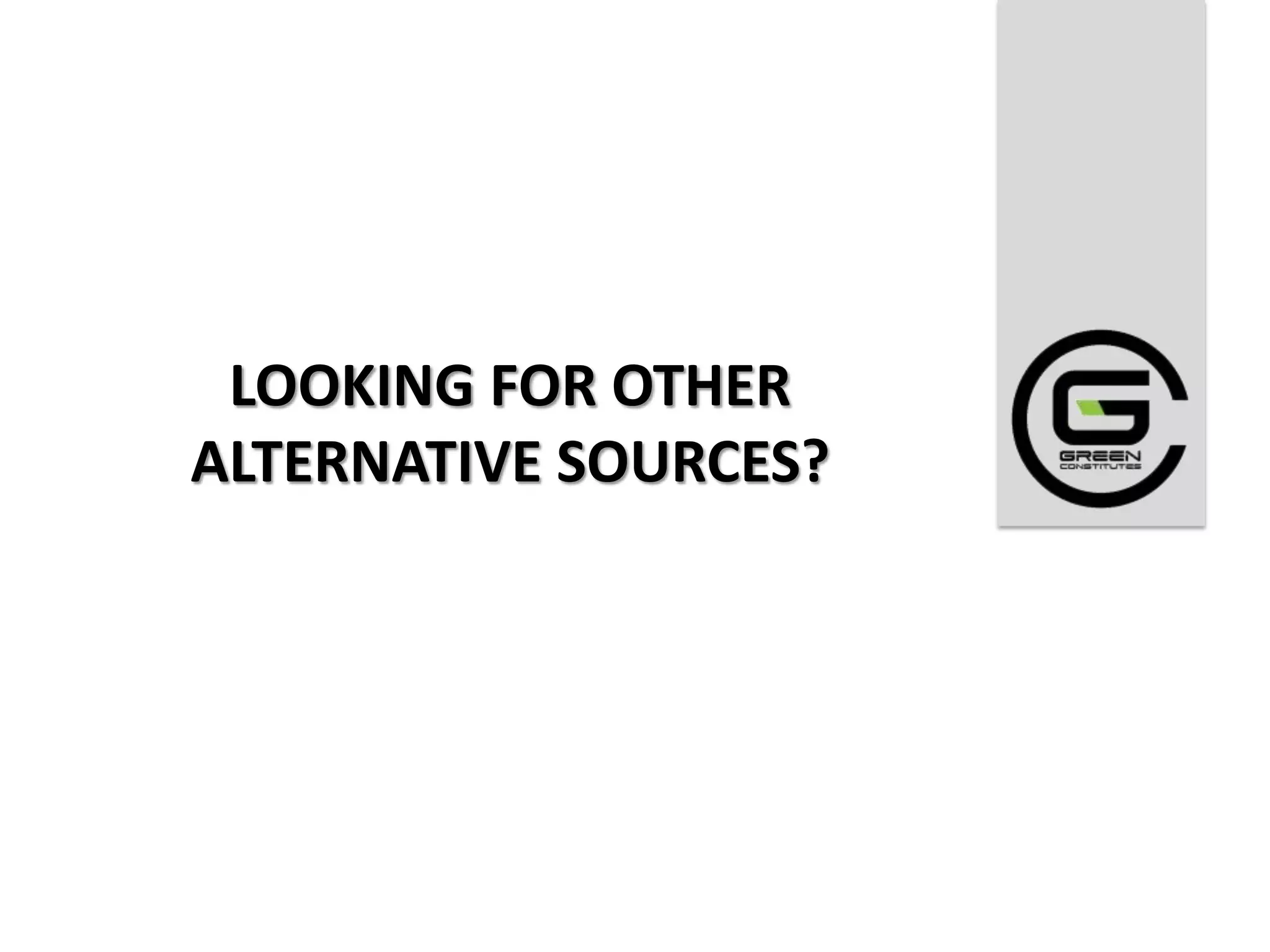 LOOKING FOR OTHER
ALTERNATIVE SOURCES?
 
