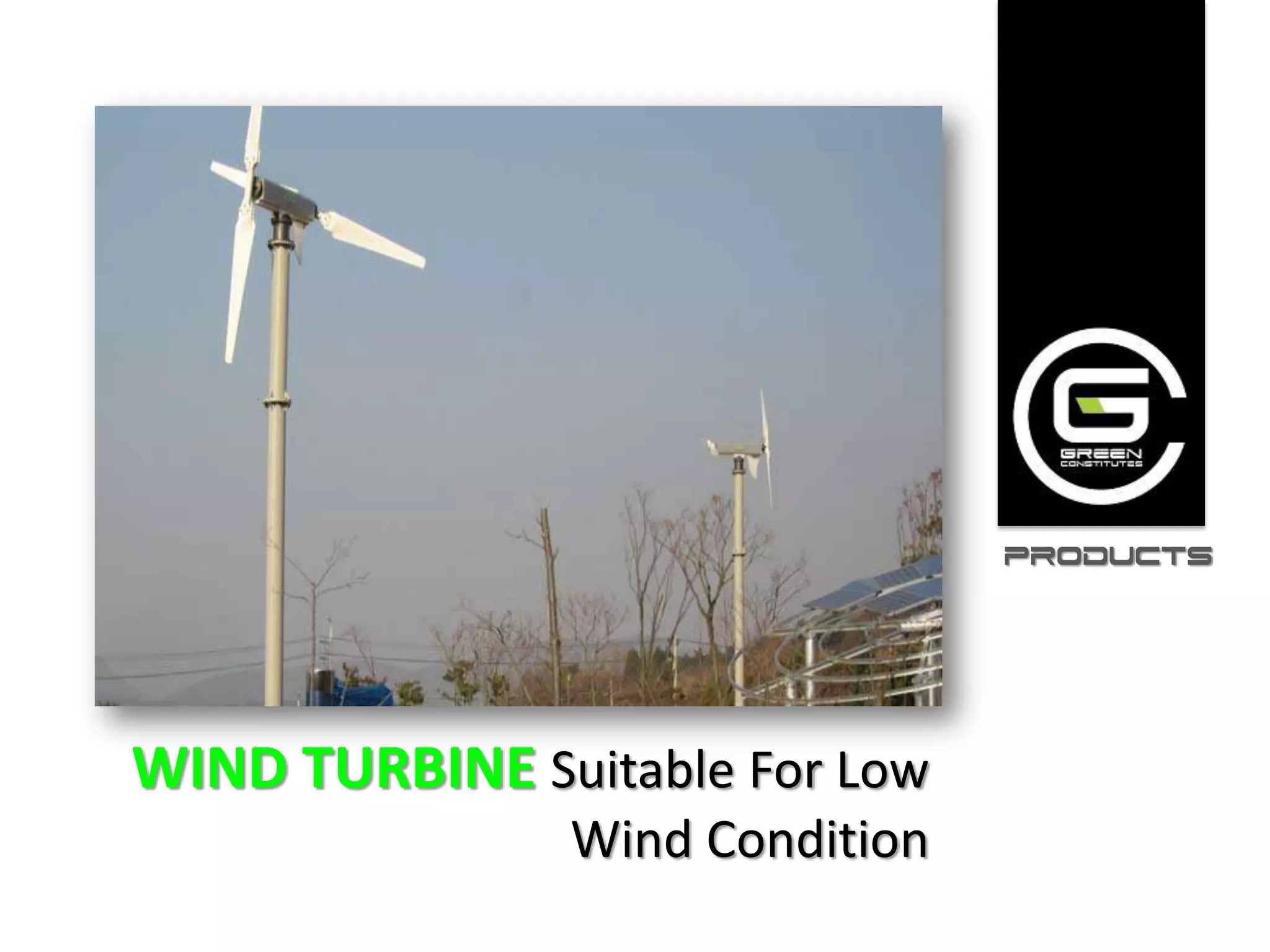 PRODUCTS




WIND TURBINE Suitable For Low
               Wind Condition
 