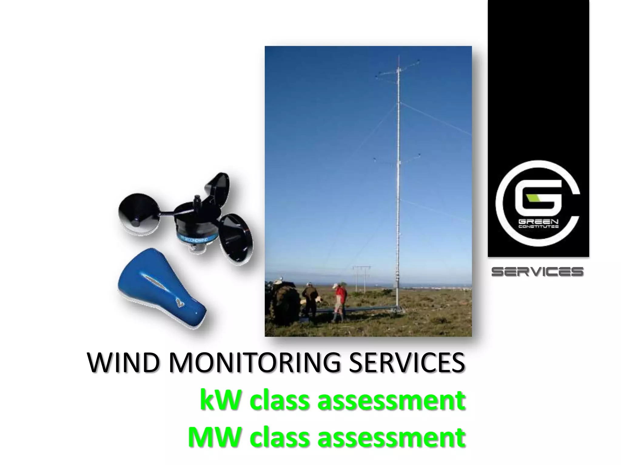 SERVICES




WIND MONITORING SERVICES
      kW class assessment
      MW class assessment
 