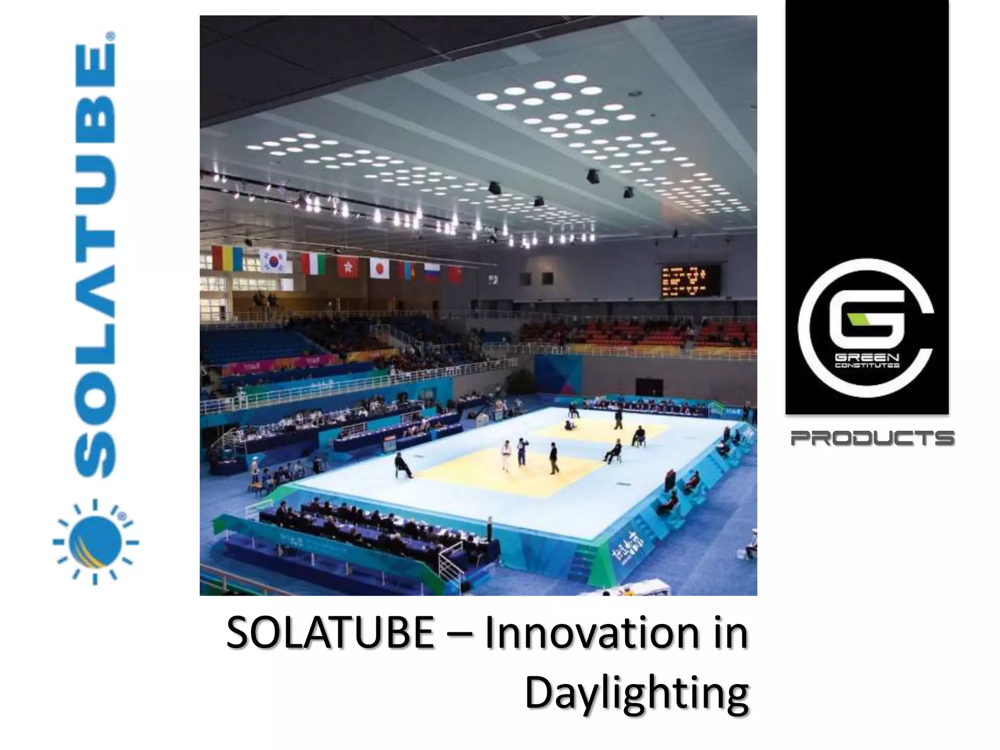 PRODUCTS




SOLATUBE – Innovation in
             Daylighting
 