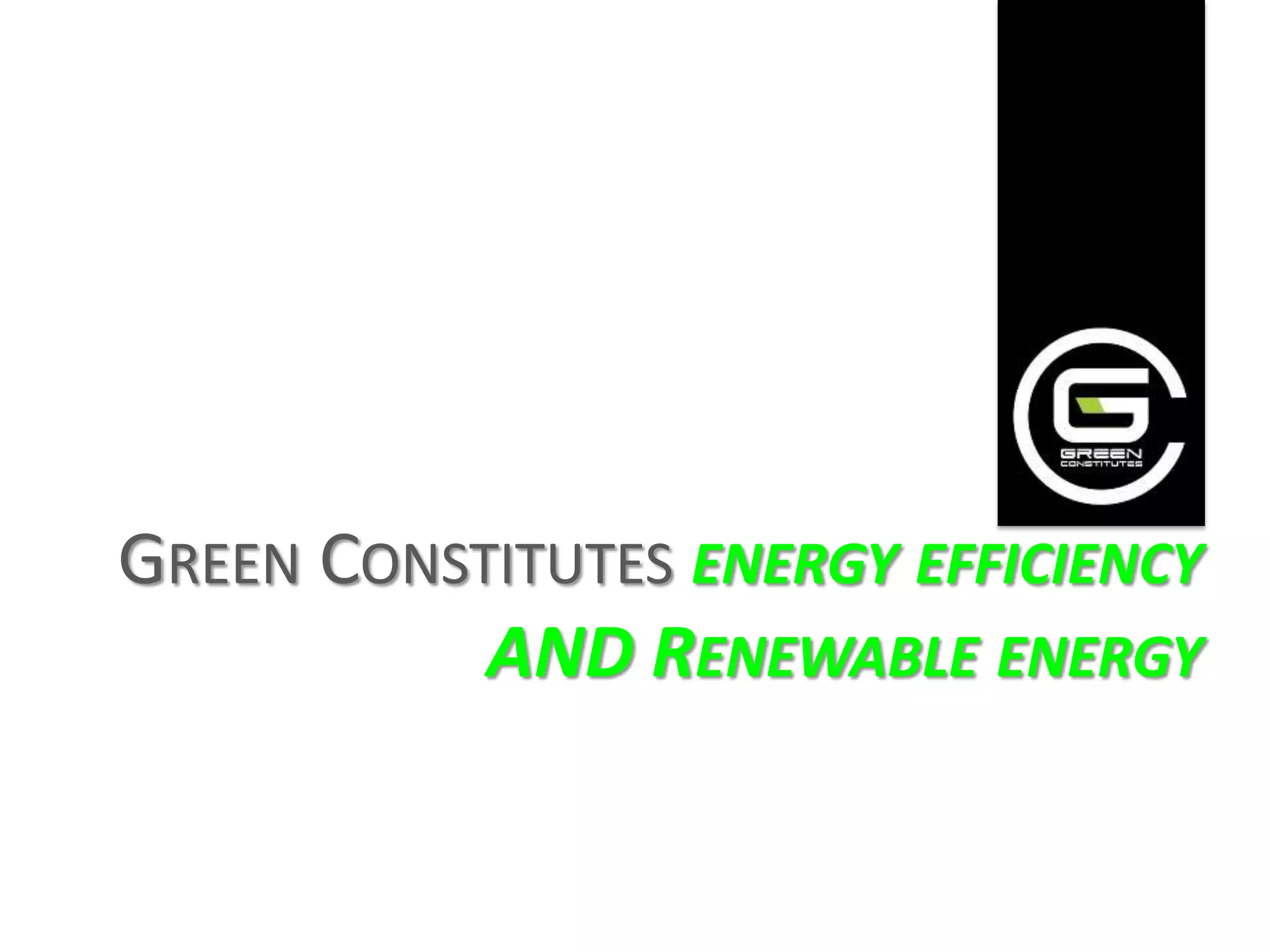 GREEN CONSTITUTES ENERGY EFFICIENCY
           AND RENEWABLE ENERGY
 