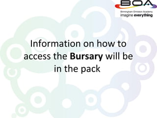 Information on how to
access the Bursary will be
       in the pack
 