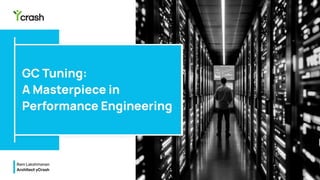 Real Gc GC Tuning: A Masterpiece in Performance Engineering | PPTX