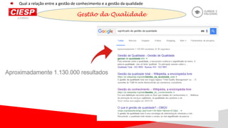 Gestão da Qualidade
Qual a relação entre a gestão de conhecimento e a gestão da qualidade
 