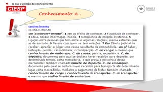 Conhecimento é...
O que é gestão do conhecimento
 