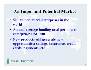 An Important Potential Market
• 500 million micro-enterprises in the
  world
• Annual average funding need per micro-
  enterprise: USD 500
• New products will generate new
  opportunities: savings, insurance, credit
  cards, payments, etc



                                              28
 