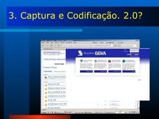 3. Captura e Codificação. 2.0? 
