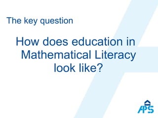 The key question How does education in Mathematical Literacy look like? 