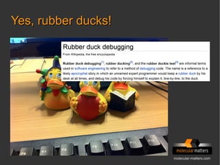 molecular-matters.com
Yes, rubber ducks!Yes, rubber ducks!
 