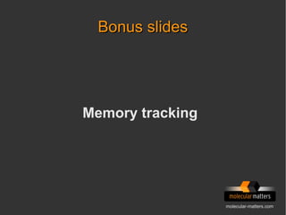 molecular-matters.com
Bonus slidesBonus slides
Memory tracking
 