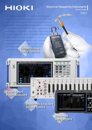 Data Acquisition / Memory Recorders / pen Recorders / Data Loggers /
multichannel Loggers / Impedance Analyzers / LCR/Resistance Meters / Battery
Testers / Super Megohm Testers / DMM / Signal Generators/Calibrators /
Electrical Safety Analyzers / Insulation Withstanding Testers / Leakage Current
Testers / Protective Ground Testers / Power Maters / Power Analyzers / Power
Quality Analyzers / Power Loggers / Current probes / Current Sensors / RGB
Laser Meters / Optical Power Meters / PV maintenance Testers / LAN Cable
Testers / Magnetic Field/Temperature/Sound Level/Lux/Location Testers /
Digital Multimeters(DMMs) testers / Insulation Testers / Clamp Meters / Ground
Resistance Testers / Phase Rotation Meters / Voltage Detectors / Meter Relays
/ CT / Shunts / GENENCT Cross / WPT Test System / Test Systems(Bare Board &
Package Testing / Populated Board Testing)
Impedance Analyzers
Battery Testers
Recorders
Data Loggers
Current Probes
Clamp Sensors
Power Meters
Power Analyzers
Electrical Measuring Instruments
General Catalog
2022
 