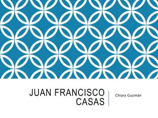 JUAN FRANCISCO
CASAS
Chiara Guzmán
 