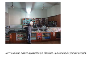 ANYTHING AND EVERYTHING NEEDED IS PROVIDED IN OUR SCHOOL STATIONSRY SHOP

 