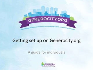 Getting set up on Generocity.org

       A guide for individuals
 