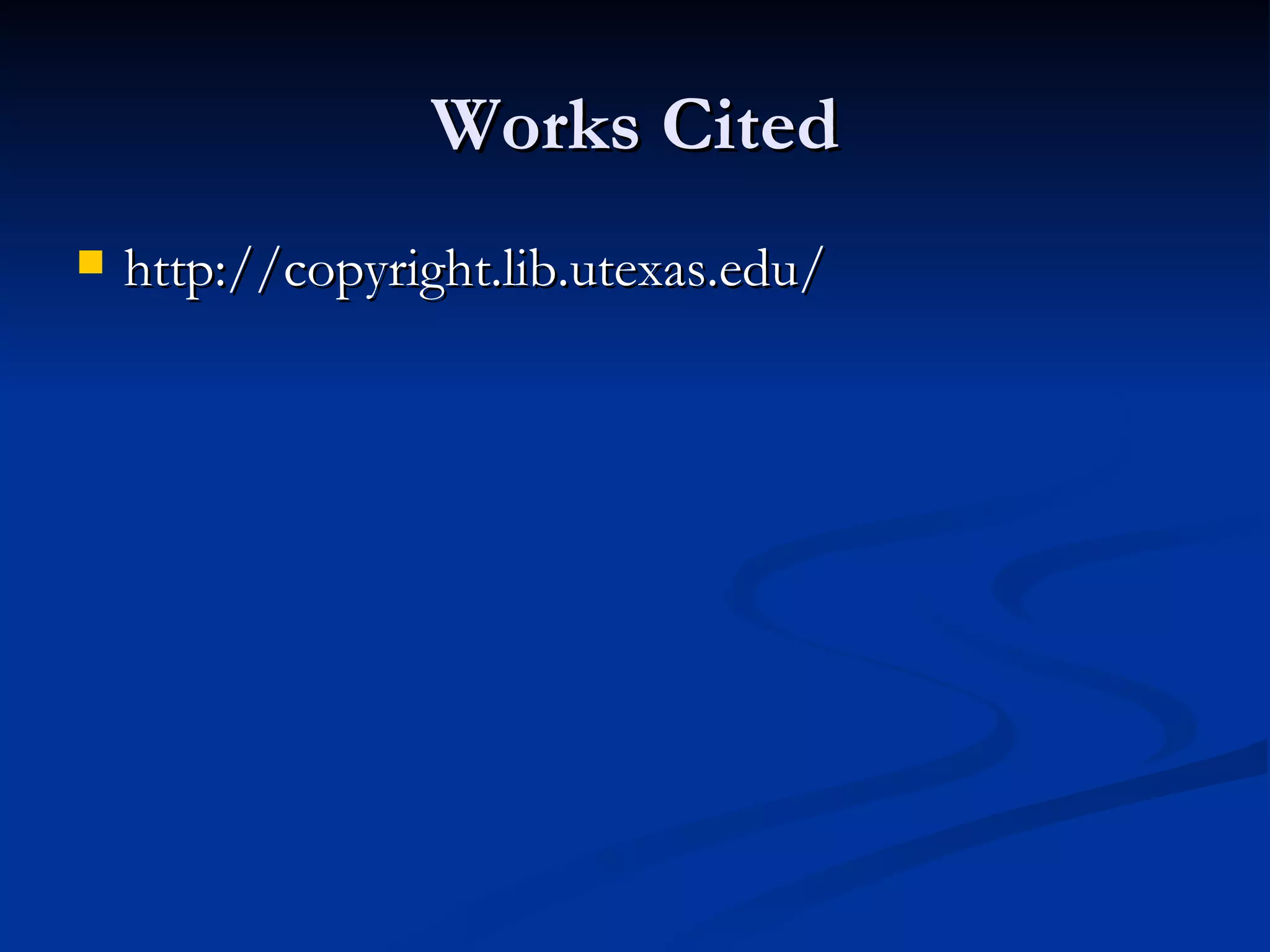 Works Cited http://copyright.lib.utexas.edu/ 