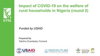 Impact of COVID-19 on the welfare of
rural households in Nigeria (round 2)
Funded by USAID
Prepared by
Tabitha Chamboko, Finmark
 