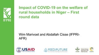 Impact of COVID-19 on the welfare of
rural households in Niger – First
round data
Wim Marivoet and Abdallah Cisse (IFPRI-
AFR)
 
