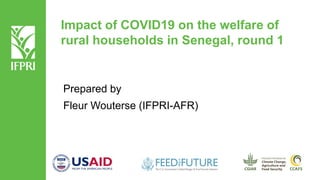 Impact of COVID19 on the welfare of
rural households in Senegal, round 1
Prepared by
Fleur Wouterse (IFPRI-AFR)
 