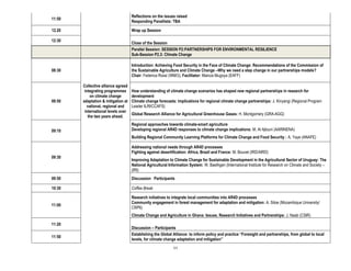 Reflections on the issues raised
11:50
                                     Responding Panellists: TBA

12.20                                Wrap up Session

12:30
                                     Close of the Session
                                     Parallel Session: SESSION P2:PARTNERSHIPS FOR ENVIRONMENTAL RESILIENCE
                                     Sub-Session P2.3: Climate Change

                                     Introduction: Achieving Food Security in the Face of Climate Change: Recommendations of the Commission of
08:30                                the Sustainable Agriculture and Climate Change –Why we need a step change in our partnerships models?
                                     Chair: Federica Rossi (WMO); Facilitator: Mainza Mugoya (EAFF)

        Collective alliance agreed
         integrating programmes      How understanding of climate change scenarios has shaped new regional partnerships in research for
            on climate change        development
08:50   adaptation & mitigation at   Climate change forecasts: implications for regional climate change partnerships: J. Kinyangi (Regional Program
           national, regional and    Leader ILRI/CCAFS)
         international levels over
                                     Global Research Alliance for Agricultural Greenhouse Gases: H. Montgomery (GRA-AGG)
           the two years ahead.
                                     Regional approaches towards climate-smart agriculture
09:10                                Developing regional AR4D responses to climate change implications: M. Al Ajlouni (AARINENA)
                                     Building Regional Community Learning Platforms for Climate Change and Food Security : A. Yaye (ANAFE)

                                     Addressing national needs through AR4D processes
                                     Fighting against desertification: Africa, Brazil and France: M. Bouvet (IRD/AIRD)
09:30
                                     Improving Adaptation to Climate Change for Sustainable Development in the Agricultural Sector of Uruguay: The
                                     National Agricultural Information System: W. Baethgen (International Institute for Research on Climate and Society –
                                     (IRI)
09:50                                Discussion Participants

10:30                                Coffee Break

                                     Research initiatives to integrate local communities into AR4D processes
                                     Community engagement in forest management for adaptation and mitigation: A. Sitoe (Mozambique University/
11:00
                                     CRP6)
                                     Climate Change and Agriculture in Ghana: Issues, Research Initiatives and Partnerships: J. Naab (CSIR)

11:20
                                     Discussion – Participants
                                     Establishing the Global Alliance: to inform policy and practice “Foresight and partnerships, from global to local
11:50
                                     levels, for climate change adaptation and mitigation”
                                                             11
 