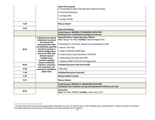Action Plan (as panel):
                                                                 W. Oyhantcabal/ M. Boehm (GRA-Agriculture Greenhouse Gases)
                                                                 E. Fernandez (World Bank)
                                                                 K. Sivi Njojo (SDI))
                                                                 P. Holmgen (CIFOR)

            12.20                                                Wrap up Session

            12:30
                                                                 Close of the Session
                                                                 Parallel Session: SESSION C2: ENHANCING CAPACITIES
                                                                 Sub-Session C2.1: Institutional Knowledge and Learning
                                  Institutional and network      Setting the Scene: Tropical Agriculture Platform
                                   collaboration structured      Chair: Xiangjun Yao (FAO); Facilitator: Stephen Rudgard (FAO)
                                       and enhanced for
                                   improving human skills        5 Presentations of 10 min each, followed by 5 min/presentation for Q&A
                                 and addressing capacities       A. Sonnino (TAP, FAO)
            08:30                  required for success in
                                   collective AR4D actions       D. Nielson (TEAM-Africa-World Bank)
                                   such as the CRPs. New         M. Lastra Escudero (Case study Mexico, COFUPRO)
                                       skill-sets required
                                        identified along         H. Mruthyunjaya (Case study India, NAIP)
                                     innovation pathways         V. Villalobos (CIMMYT/CIAT/CIP LAC linkages, IICA)
                                     between smallholder
            09:45                   producers, consumers         Facilitated Discussion (chat show format)1
                                     and researchers, and
            10.30                mechanisms identified to        Coffee Break
            11:00                         deliver these          Facilitated Discussion (continued)
            11:45                                                Sharing Insights (5 guests)

            12:15                                                Wrap up Session

                                                                 Parallel Session: SESSION C2: ENHANCING CAPACITIES
                                                                 Sub-Session C2.2: Individual Learning and Empowerment of Women and Youth
                                                                 Introduction
            08:30
                                                                 Chair: Vicki Wilde (AWARD); Facilitator: Judith Francis (CTA)




1
 The chat show's open circle layout encourages greater participation and, due to its informal nature, is less intimidating than a panel discussion. Facilitator provides an introduction,
encourages debate amongst the guests (5 in this session) and invites questions from the audience.
                                                                                            12
 