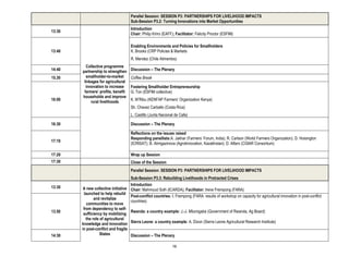 Parallel Session: SESSION P3: PARTNERSHIPS FOR LIVELIHOOD IMPACTS
                                      Sub-Session P3.2: Turning Innovations into Market Opportunities
                                      Introduction
13:30
                                      Chair: Philip Kiriro (EAFF); Facilitator: Felicity Proctor (ESFIM)

                                      Enabling Environments and Policies for Smallholders
13:40                                 K. Brooks (CRP Policies & Markets
                                      R. Mendez (Chile Alimentos)
          Collective programme
14:40   partnership to strengthen     Discussion – The Plenary
15.30     smallholder-to-market       Coffee Break
         linkages for agricultural
          innovation to increase      Fostering Smallholder Entrepreneurship
         farmers’ profits, benefit    G. Ton (ESFIM collective)
        households and improve
16:00                                 K. M’Ribu (KENFAP Farmers’ Organization Kenya)
             rural livelihoods
                                      Sh. Chavez Carballo (Costa Rica)
                                      L. Castillo (Junta Nacional de Cafe)

16:30                                 Discussion – The Plenary

                                      Reflections on the issues raised
                                      Responding panellists:A. Jakhar (Farmers’ Forum, India); R. Carlson (World Farmers Organization); D. Hoisington
17:10
                                      (ICRISAT); B. Alimgazinova (AgroInnovation, Kazakhstan); D. Alfaro (CGIAR Consortium)

17:20                                 Wrap up Session
17:30                                 Close of the Session
                                      Parallel Session: SESSION P3: PARTNERSHIPS FOR LIVELIHOOD IMPACTS
                                     Sub-Session P3.3: Rebuilding Livelihoods in Protracted Crises
                                     Introduction
13:30    A new collective initiative Chair: Mahmoud Solh (ICARDA); Facilitator: Irene Frempong (FARA)
         launched to help rebuild
                                     Post-conflict countries: I. Frempong (FARA: results of workshop on capacity for agricultural innovation in post-conflict
                and revitalize
                                     countries)
           communities to move
         from dependency to self-
13.50                                Rwanda: a country example: J.-J. Mbonigaba (Government of Rwanda, Ag Board)
         sufficiency by mobilizing
           the role of agricultural
        knowledge and innovation Sierra Leone: a country example: A. Dixon (Sierra Leone Agricultural Research Institute)
        in post-conflict and fragile
14:30               States           Discussion – The Plenary

                                                                16
 