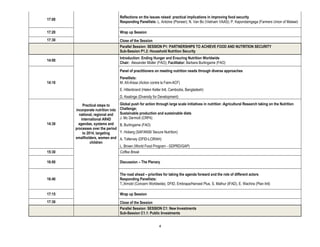 Reflections on the issues raised: practical implications in improving food security
17:00
                                     Responding Panellists: L. Antoine (Pioneer); N. Van Bo (Vietnam VAAS); P. Kapondamgaga (Farmers Union of Malawi)

17:20                                Wrap up Session
17:30                                Close of the Session
                                     Parallel Session: SESSION P1: PARTNERSHIPS TO ACHIEVE FOOD AND NUTRITION SECURITY
                                     Sub-Session P1.2: Household Nutrition Security
                                     Introduction: Ending Hunger and Ensuring Nutrition Worldwide
14:00
                                     Chair: Alexander Müller (FAO); Facilitator: Barbara Burlingame (FAO)

                                     Panel of practitioners on meeting nutrition needs through diverse approaches
                                     Panellists:
14:10                                M. Aït-Aïssa (Action contre la Faim-ACF)
                                     E. Hillenbrand (Helen Keller Intl, Cambodia, Bangladesh)
                                     D. Keatinge (Diversity for Development)

            Practical steps to       Global push for action through large scale initiatives in nutrition :Agricultural Research taking on the Nutrition
        incorporate nutrition into   Challenge;
          national, regional and     Sustainable production and sustainable diets
           international AR4D        J. Mc Dermott (CRP4)
14:30     agendas, systems and       B. Burlingame (FAO)
        processes over the period
            to 2014, targeting       Y. Hoberg (SAFANSI/ Secure Nutrition)
        smallholders, women and      A. Tollervey (DFID-LCIRAH)
                 children
                                     L. Brown (World Food Program - GDPRD/GAP)
15:30                                Coffee Break

16:00                                Discussion – The Plenary


                                     The road ahead – priorities for taking the agenda forward and the role of different actors
16:40                                Responding Panellists:
                                     T. Arnold (Concern Worldwide), DFID, Embrapa/Harvest Plus, S. Mathur (IFAD), E. Wachira (Plan Intl)

17:15                                Wrap up Session
17:30                                Close of the Session
                                     Parallel Session: SESSION C1: New Investments
                                     Sub-Session C1.1: Public Investments


                                                               4
 