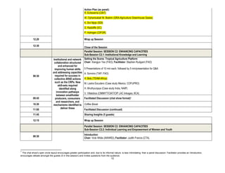 Action Plan (as panel):
                                                                 R. Echeverria (CIAT)
                                                                 W. Oyhantcabal/ M. Boehm (GRA-Agriculture Greenhouse Gases)
                                                                 K. Sivi Njojo (SDI)
                                                                 D. Radcliffe (EC)
                                                                 P. Holmgen (CIFOR)

            12.20                                                Wrap up Session

            12:30
                                                                 Close of the Session
                                                                 Parallel Session: SESSION C2: ENHANCING CAPACITIES
                                                                 Sub-Session C2.1: Institutional Knowledge and Learning
                                  Institutional and network      Setting the Scene: Tropical Agriculture Platform
                                   collaboration structured      Chair: Xiangjun Yao (FAO); Facilitator: Stephen Rudgard (FAO)
                                       and enhanced for
                                   improving human skills        5 Presentations of 10 min each, followed by 5 min/presentation for Q&A
                                 and addressing capacities       A. Sonnino (TAP, FAO)
            08:30                  required for success in
                                   collective AR4D actions       H. Boly (TEAM-Africa)
                                   such as the CRPs. New         M. Lastra Escudero (Case study Mexico, COFUPRO)
                                       skill-sets required
                                        identified along         H. Mruthyunjaya (Case study India, NAIP)
                                     innovation pathways         V. Villalobos (CIMMYT/CIAT/CIP LAC linkages, IICA)
                                     between smallholder
            09:45                   producers, consumers         Facilitated Discussion (chat show format)1
                                     and researchers, and
            10.30                mechanisms identified to        Coffee Break
            11:00                         deliver these          Facilitated Discussion (continued)
            11:45                                                Sharing Insights (5 guests)

            12:15                                                Wrap up Session

                                                                 Parallel Session: SESSION C2: ENHANCING CAPACITIES
                                                                 Sub-Session C2.2: Individual Learning and Empowerment of Women and Youth
                                                                 Introduction
            08:30
                                                                 Chair: Vicki Wilde (AWARD); Facilitator: Judith Francis (CTA)



1
 The chat show's open circle layout encourages greater participation and, due to its informal nature, is less intimidating than a panel discussion. Facilitator provides an introduction,
encourages debate amongst the guests (5 in this session) and invites questions from the audience.
                                                                                            12
 