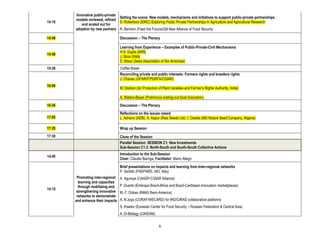 Innovative public-private
                                  Setting the scene: New models, mechanisms and initiatives to support public-private partnerships.
        models reviewed, refined
14:10                             S. Robertson (IDRC) Exploring Public Private Partnerships in Agriculture and Agricultural Research
           and scaled out for
        adoption by new partners R. Bertram (Feed the Future)/G8 New Alliance of Food Security

14:40                               Discussion – The Plenary

                                    Learning from Experience – Examples of Public-Private-Civil Mechanisms
                                    H.S. Gupta (IARI)
14:50
                                    J. Silva (INIA)
                                    D. Risso (Seed Association of the Americas)
15:30                               Coffee Break
                                    Reconciling private and public interests: Farmers rights and breeders rights
                                    J. Chaves (GFAR/ITPGRFA/CGIAR)
16:00
                                    M. Dadlani (for Protection of Plant Varieties and Farmer’s Rights Authority, India)

                                    A. Waters-Bayer (Prolinnova scaling-out local innovation)
16:45                               Discussion – The Plenary
                                    Reflections on the issues raised
17:05                               L. Adriano (ADB), A. Kapur (Rasi Seeds Ltd), I. Osadie (MD Notore Seed Company, Nigeria)

17:25                               Wrap up Session
17:30                               Close of the Session
                                    Parallel Session: SESSION C1: New Investments
                                    Sub-Session C1.3: North-South and South-South Collective Actions
                                    Introduction to the Sub-Session
14.00
                                    Chair: Claudio Barriga; Facilitator: Mario Allegri

                                    Brief presentations on impacts and learning from Inter-regional networks
                                    P. Sarfatti (PAEPARD, IAO, Italy)
         Promoting inter-regional   A. Agumya (CAADP-CGIAR Alliance)
          learning and capacities
          through mobilizing and    P. Duarte (Embrapa Brazil-Africa and Brazil-Caribbean Innovation marketplaces)
14:15
         strengthening innovative   M.-T. Dobao (INIAS Ibero-America)
         networks to demonstrate
        and enhance their impacts   A. N’Joya (CORAF/WECARD) for IRD/CIRAD collaborative platforms
                                    S. Kiselev (Eurasian Center for Food Security – Russian Federation & Central Asia)
                                    A. El-Beltagy (CIHEAM)


                                                               6
 