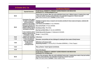 30 October 2012, Tue
                                                                                    Conference Session
                                         Parallel Session: SESSION F2: FORESIGHT GUIDING RESEARCH AND INNOVATION
              Expected Outcomes
                                         Sub-Session F2.1: At National/Regional Level
                                         Theme of the sub session: What role could smallholder farmers play in different regions in meeting future needs
08:30                                    in food and nutrition security, poverty alleviation and sustainable management of natural resources?
                                         Chair: Ruben Echeverria (CIAT); Facilitator: Ajit Maru (GFAR)
           Conclusions from region-
            by-region consultations      Highlights of regional views on research and innovation priorities for future needs and impacts, combined with
               and pre-conference        foresight review
           analyses of case studies:     Latin America and Caribbean: E. Ruz (FORAGRO)
           what can be learned when
           foresight approaches are      Asia and the Pacific: R. Paroda (APAARI)
08:40      added to existing regional    Sub Saharan Africa: TBA (FARA)
            prioritization processes.
                                         Near East and North Africa: M. Abu-Zant (AARINENA)
           A set of collective actions   Central Asia and the Caucasus: O. Shatberashvili (CACAARI)
           agreed to improve the use
             of foresight in making      Europe: C. Hoste (EFARD)
            research and innovation
10:30      systems more responsive       Coffee Break
11:00        to future development       Discussion: new priorities and new challenges for meeting the future needs of family farmers
             needs of small-holders
                through inclusive        Reflections on the issues raised
12:00            prioritization at       Responding Panellists: E. Penunia (AFA), M. Roozitalab (AARINENA), L. O’brien (Teagasc)
               local/regional level
12:20                                    Wrap up Session: Toward regional commitments

12:30                                    Close of the Session
                                         Parallel Session: SESSION F2: FORESIGHT GUIDING RESEARCH AND INNOVATION
                                         Sub-Session F2.2: At Global Level
                                         Theme of the sub-session: What role could smallholder farmers play in meeting future needs in food and nutrition
08:30                                    security, poverty alleviation and sustainable management of natural resources?
                                         Chair: Gine Zwart (Oxfam); Facilitator: Frédéric Lapeyrie (CRAI)




                                                                 8
 