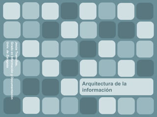 Gestión de Contenidos
Grado en Información y Documentación, Univ. de Zaragoza
Prof.Dr. J. Tramullas
4.
Arquitectura
de la
información.
Usabilidad.
 