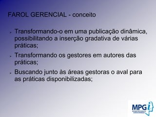 FAROL GERENCIAL - conceitoTransformando-o em uma publicação dinâmica, possibilitando a inserção gradativa de várias práticas;