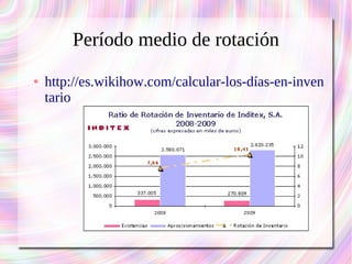 Período medio de rotación 
● http://es.wikihow.com/calcular-los-días-en-inven 
tario 
 