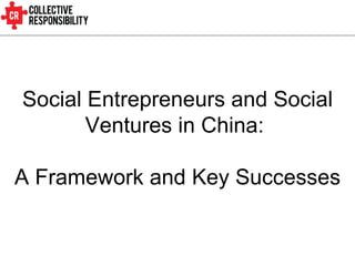 Social Entrepreneurs and Social Ventures in China:  A Framework and Key Successes 