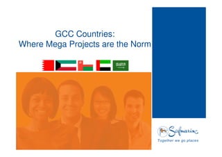 GCC Countries: 
Where Mega Projects are the Norm 
 
