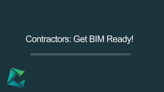 Contractors: Get BIM Ready!
 