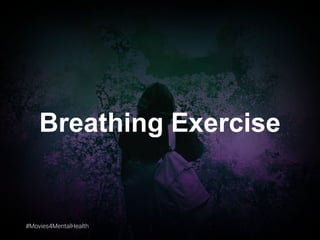 #Movies4MentalHealth#Movies4MentalHealth
Breathing Exercise
 