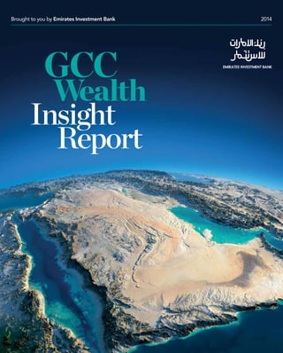 1GCC WealthInsightReport 2014
Brought to you by Emirates Investment Bank 2014
GCC
Wealth
Insight
Report
 