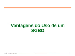DCC-UFLA Prof. Denilson Alves Pereira 44
Vantagens do Uso de um
SGBD
 