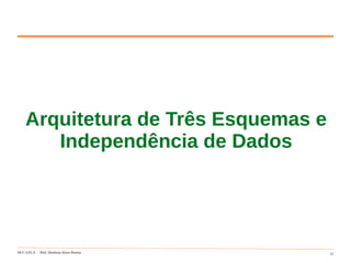 DCC-UFLA Prof. Denilson Alves Pereira 11
Arquitetura de Três Esquemas e
Independência de Dados
 