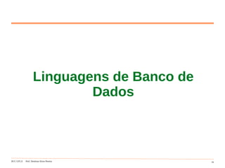 DCC-UFLA Prof. Denilson Alves Pereira 16
Linguagens de Banco de
Dados
 
