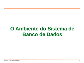 DCC-UFLA Prof. Denilson Alves Pereira 19
O Ambiente do Sistema de
Banco de Dados
 