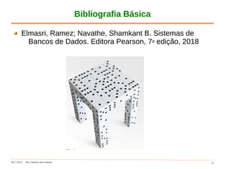 DCC-UFLA Prof. Denilson Alves Pereira 37
Bibliografia Básica
Elmasri, Ramez; Navathe, Shamkant B. Sistemas de
Bancos de Dados. Editora Pearson, 7a edição, 2018
 