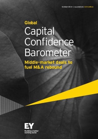 October 2014 | ey.com/ccb | 11th edition 
Global 
Capital 
Confidence 
Barometer 
Middle-market deals to 
fuel M&A rebound 
 