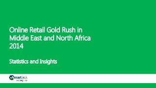 Online Retail Gold Rush in Middle East and North Africa2014Statistics and Insights  