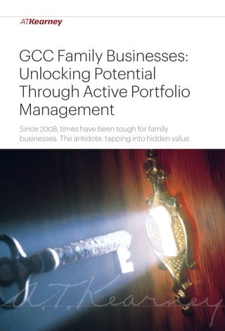 GCC Family Businesses:
Unlocking Potential
Through Active Portfolio
Management
Since 2008, times have been tough for family
businesses. The antidote: tapping into hidden value.

GCC Family Businesses: Unlocking Potential Through Active Portfolio Management

1

 