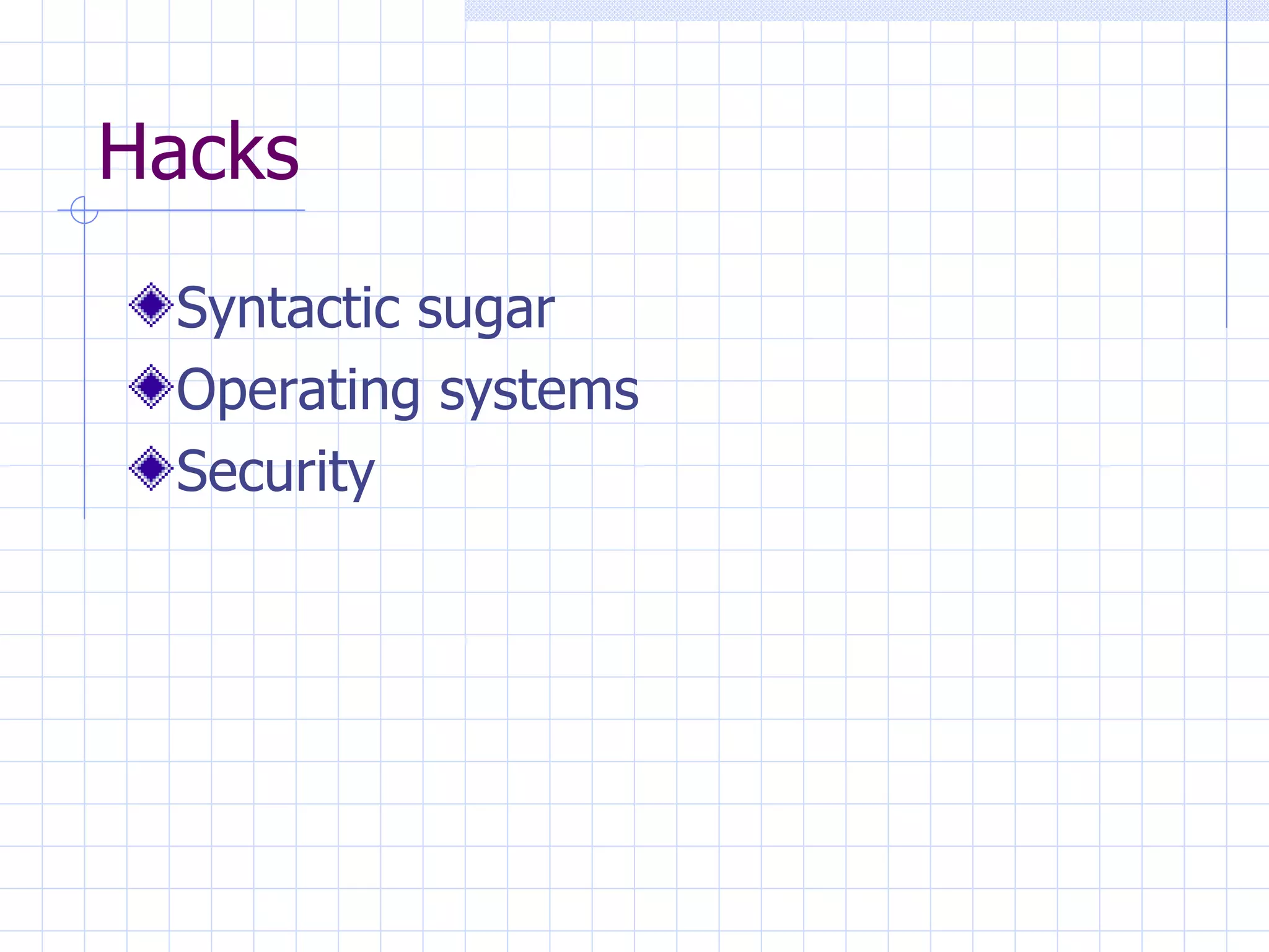 Hacks Syntactic sugar Operating systems Security 