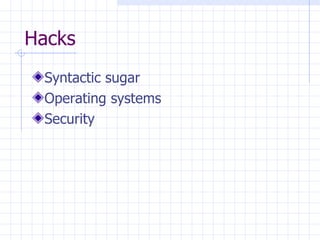 Hacks Syntactic sugar Operating systems Security 