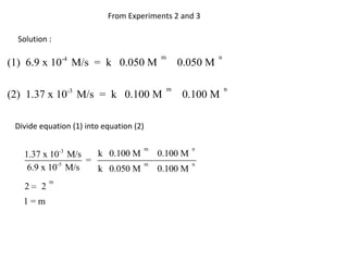 From Experiments 2 and 3Solution :Divide equation (1) into equation (2)