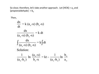 So close; therefore, let’s take another approach.  Let [HCN] = ao and [propionaldehyde]  = boThen,