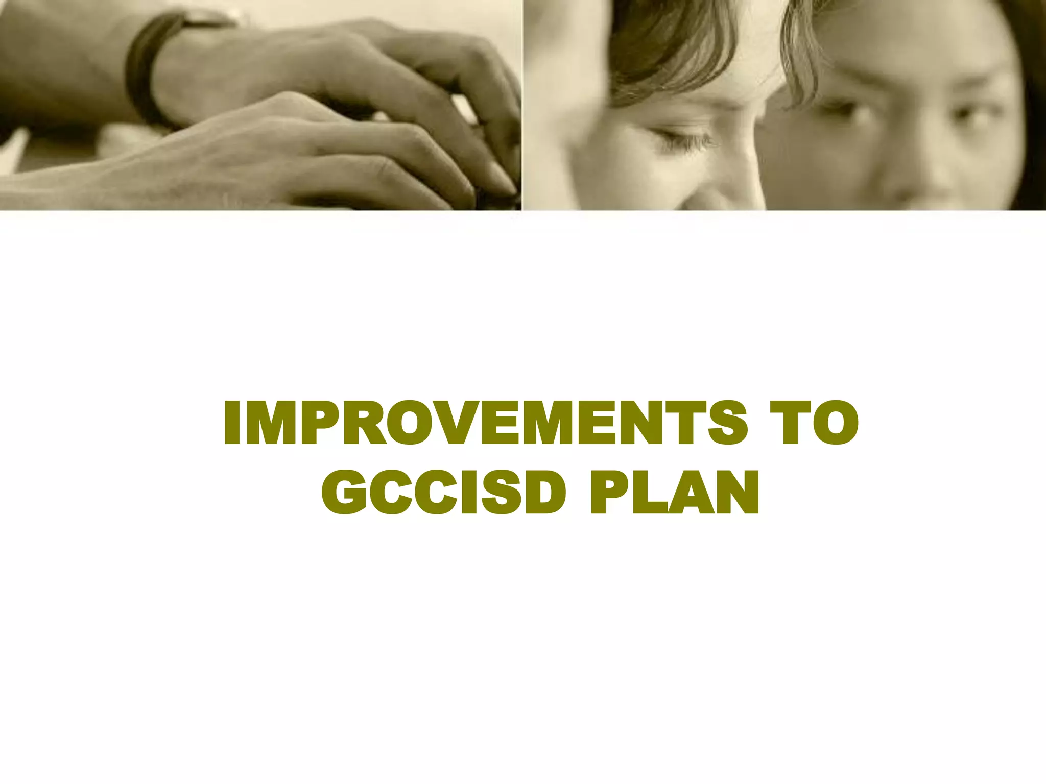 IMPROVEMENTS TO
   GCCISD PLAN
 